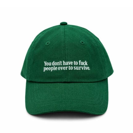 Green Egotrips Dad Cap "You Don't Have To Fuck People Over To Survive" with front embroidered.